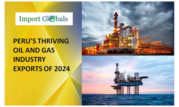 Peru’s Thriving Oil and Gas Industry Exports: A Brief Overview of the Top Trades and Partners