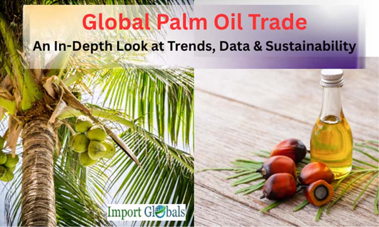Global Palm Oil Trade: An in-depth Look at Trends, Data & Sustainability