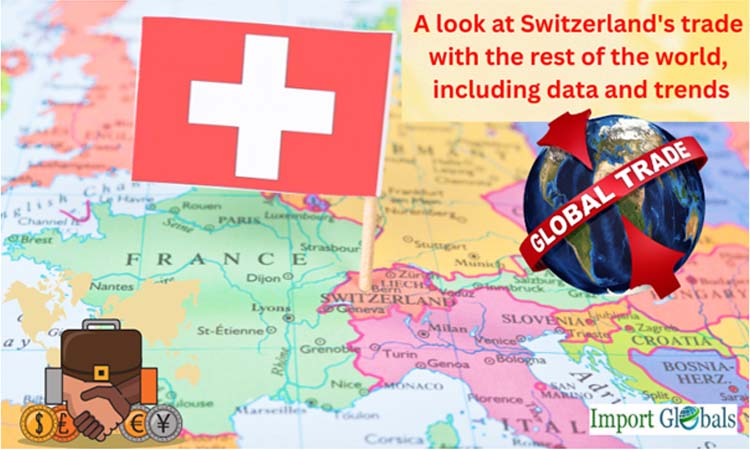 A Look at Switzerland's Trade With the Rest of the World, Including Data and Trends